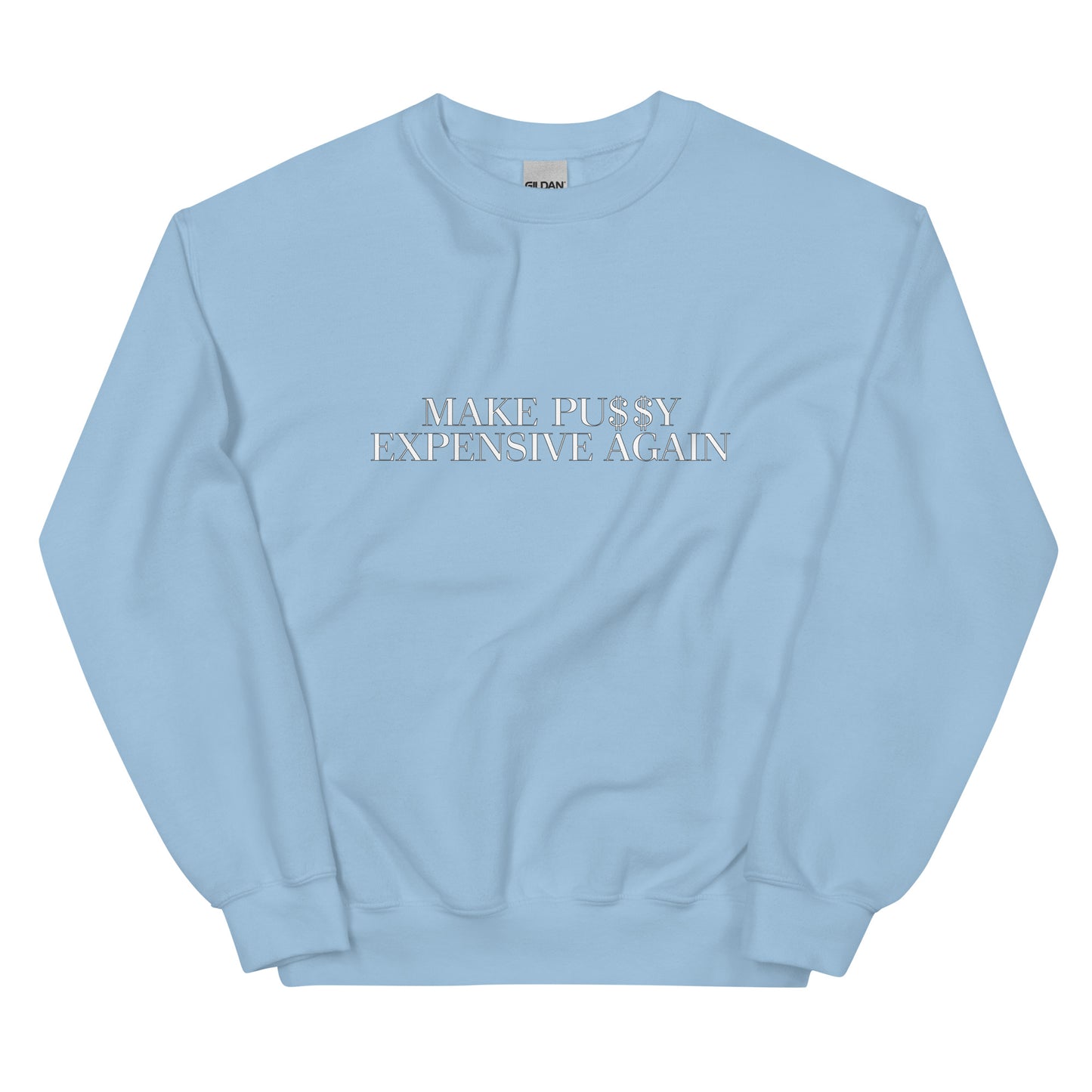 Make PU$$Y Expensive Again(Crew Neck)